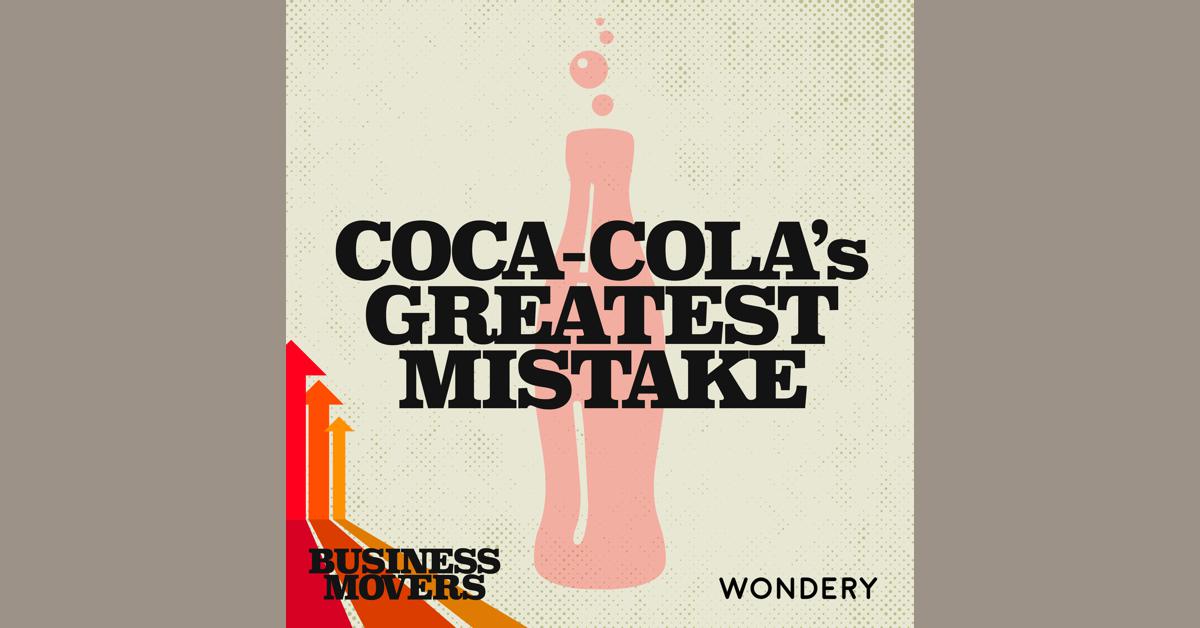 CocaCola’s Greatest Mistake Agent of Change 2 by Wondery